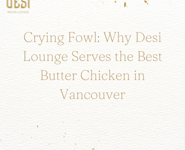 Best Butter Chicken in Vancouver – Desi Lounge Downtown